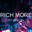 RICH MORE - Let Me Down