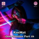 KosMat - Deep Session Part 16