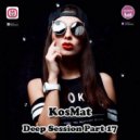 KosMat - Deep Session Part 17