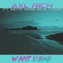 Axl Rich & Mote Dogg & Gio El Futuro - Want U Bad (feat. Mote Dogg & Gio El Futuro)