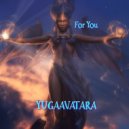yugaavatara - For You