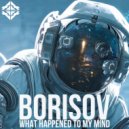 Borisov - What Happened To My Mind