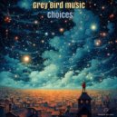Grey Bird Music - Choices