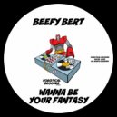 Beefy Bert - Wanna Be Your Fantasy