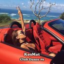 KosMat - Club Dance #6
