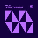 Thug - I Keep Thinking