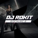 DJ ROKIT - Gym Music 2 (Музыка для фитнеса и тренировок в спортзале)