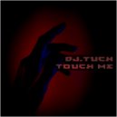 DJ.Tuch - Touch Me (original)