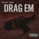 Felixx_2024 - DRAG EM ()