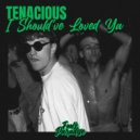 Tenacious - I Should've Loved Ya