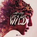 LIMITLESS - Let's Get Wild