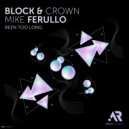 Block & Crown, Mike Ferullo - Been Too Long