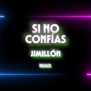 JJMillon - Si No Confías (Remix)