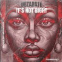 Dezarate - It's Not Right