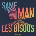 Les Bisous - Same Man