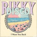 Rikky Disco - I Want You Back