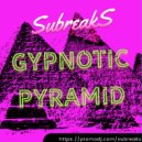 SubreakS - Gypnotic pyramid