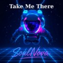 SoulNova - Take Me There