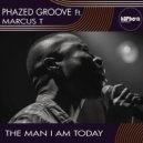 Phazed Groove Ft. Marcus T - The Man I Am Today