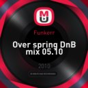 Funkerr - Over spring DnB mix 05.10