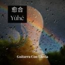 Yùhé 愈合 - Lluvia para relajarse al final del día (Original Mix)