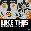 Luis Kill, MANU BS - Like This