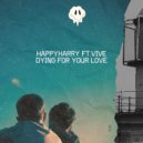 Happyharry, Vive - Dying For Your Love