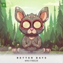 Max Freeze - Better Days