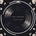 Bob Howard - Dance Now