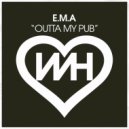 E.M.A - Outta My Pub