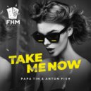 Papa Tin & Anton Fish - Take Me Now