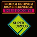 Block & Crown, Jackers Revenge - This Is Goodbye (Original Mix)