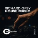 Richard Grey - House Music