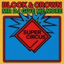 Block & Crown - Mr DJ Give Me More