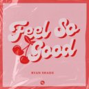 Ryan Shade - Feel So Good