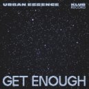 Urban Essence - Get Enough