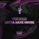 TULVAN - Gotta Have House (Original Mix)