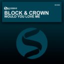 Block & Crown - Would You Love Me