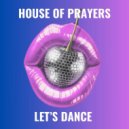 House Of Prayers - Let's Dance