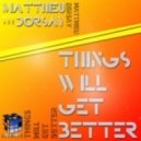 Matthieu Dorsay - Things Will Get Better - Original Mix