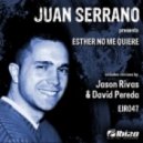 Juan Serrano - Esther No Me Quiere (David Pereda Remix)