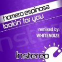 Homero Espinosa - Lookin\\\' For You (WhiteNoize Remix)
