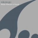 Mikalogic - Rebel Without A Pause