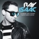 Ray Isaac - U Want Or U Don\'t