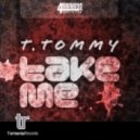 T Tommy - Take Me