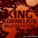 King Kornelius - Splatter Pattern