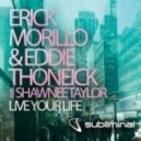 Erick Morillo, Eddie Thoneick Ft. Shawnee Taylor - Live Your Life (Original Mix)
