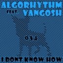 Algorhythm - I Don\'t Know How feat. Vangosh - Tim Resler Remix