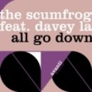 The Scumfrog Feat Davey La - All Go Down