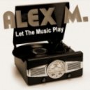 Alex M. - Let The Music Play
